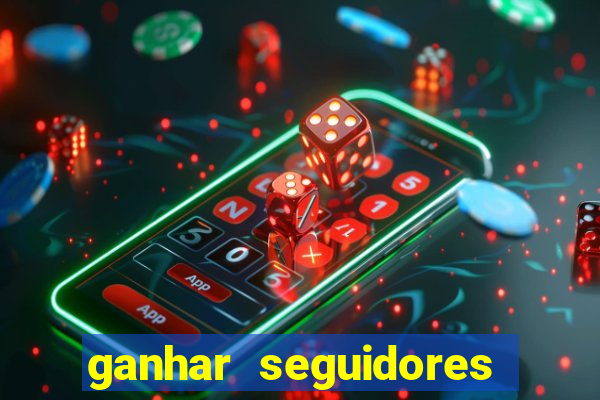 ganhar seguidores brasileiro no instagram